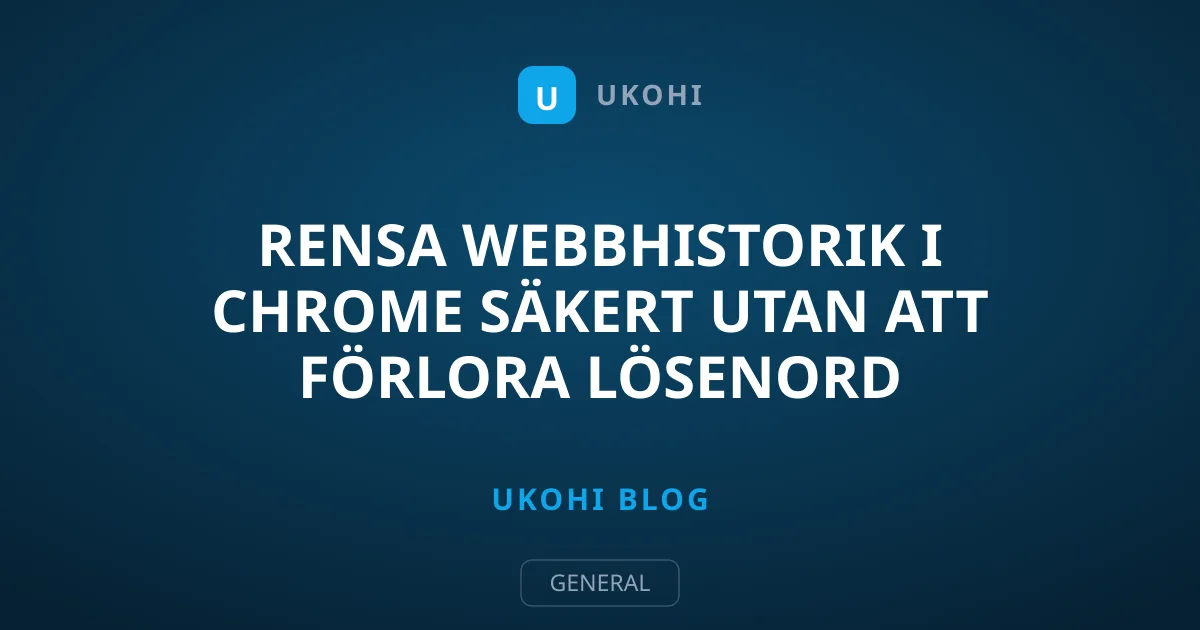 Rensa webbhistorik i Chrome säkert utan att förlora lösenord