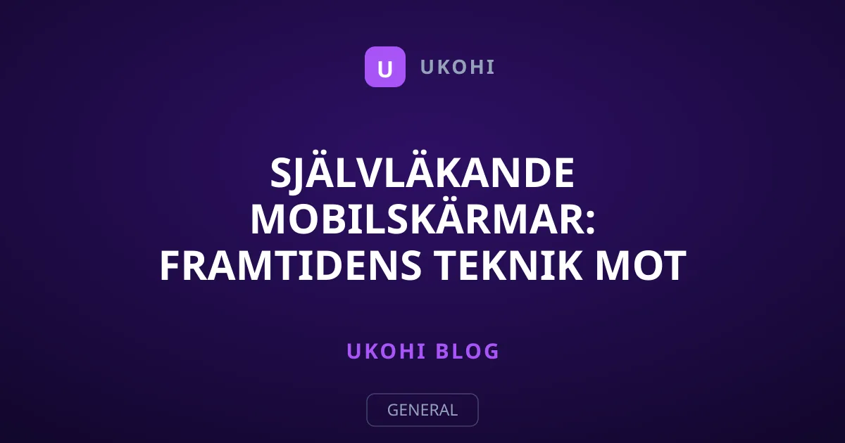Självläkande mobilskärmar: Framtidens teknik mot repor
